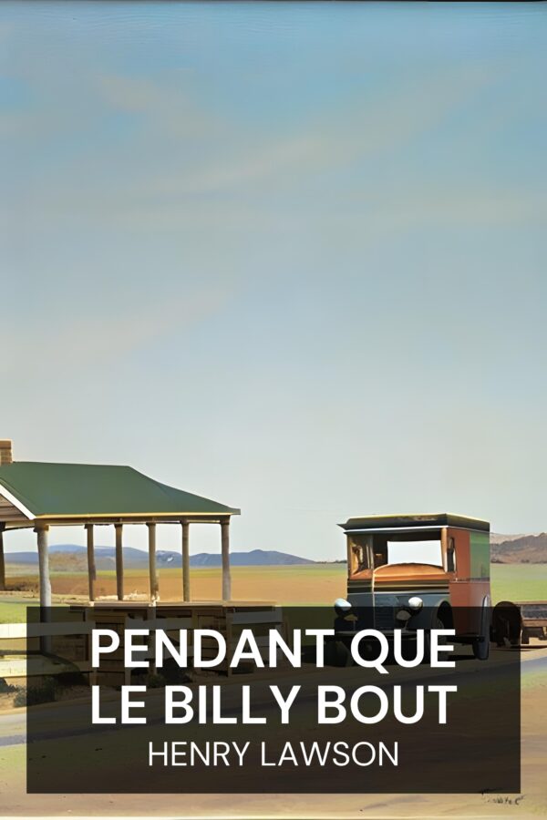 Pendant que le Billy bout - Henry Lawson (While the Billy Boils - Francais)