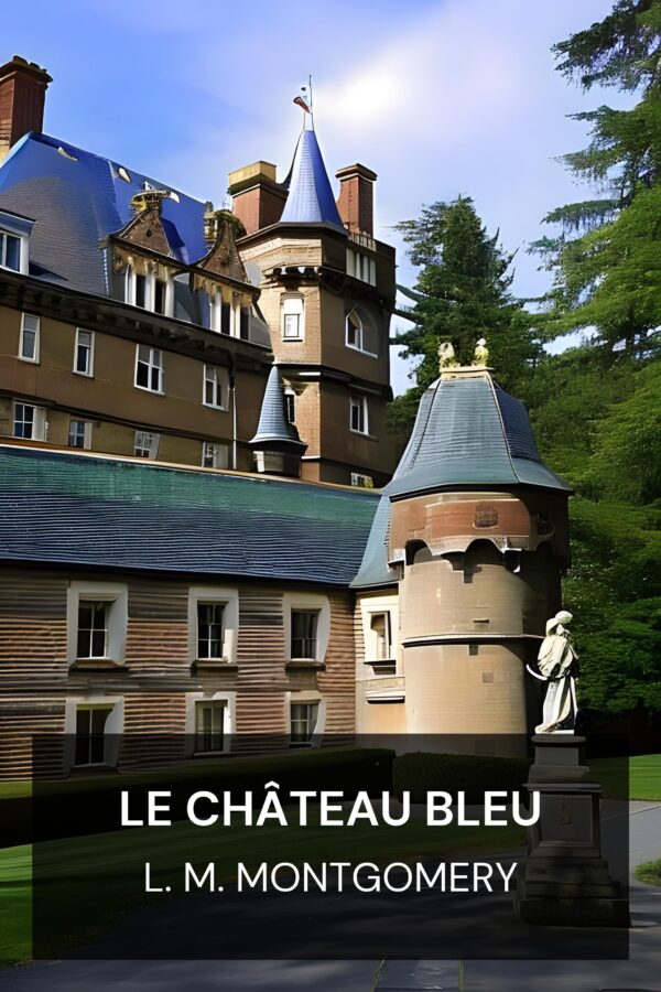 Le Château Bleu - L. M. Montgomery (The Blue Castle - Francais)