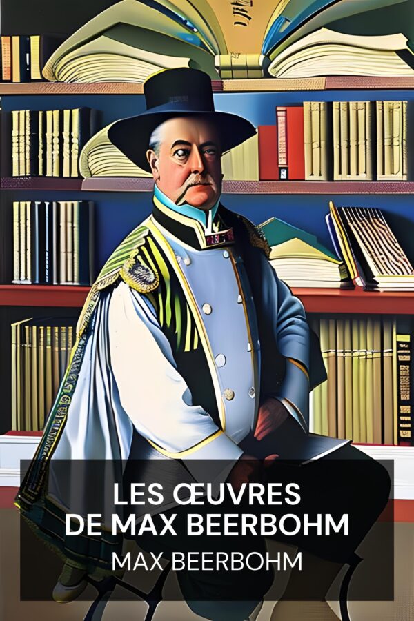 Les œuvres de Max Beerbohm - Max Beerbohm (The Works of Max Beerbohm - Francais)