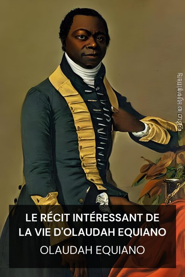 Le récit intéressant de la vie d'Olaudah Equiano - Olaudah Equiano (The Interesting Narrative of the Life of Olaudah Equiano - Francais)