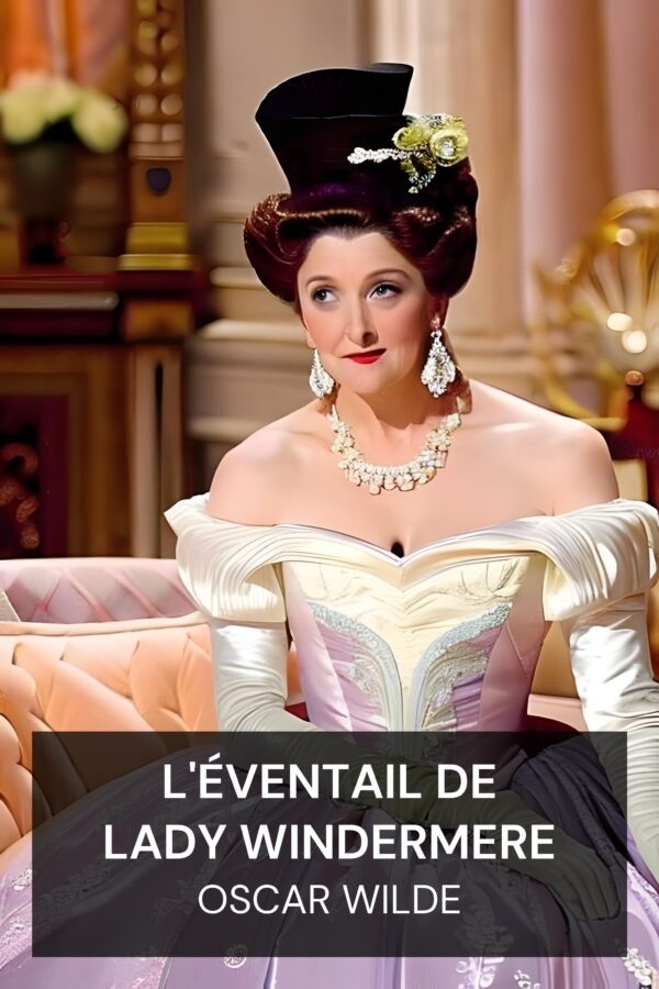L'éventail de Lady Windermere - Oscar Wilde (Lady Windermere’s Fan - Francais)