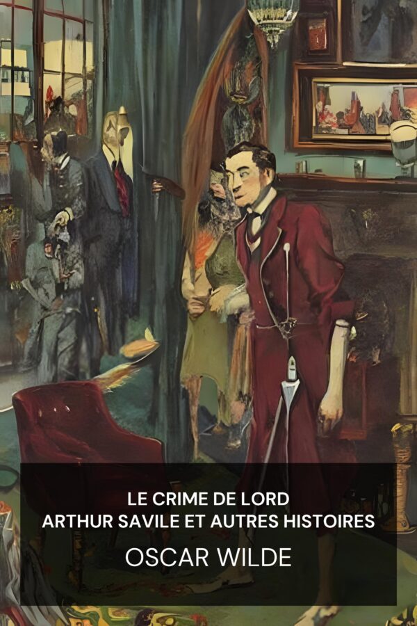 Le crime de Lord Arthur Savile et autres histoires - Oscar Wilde (Lord Arthur Savile’s Crime and Other Stories - Francais)
