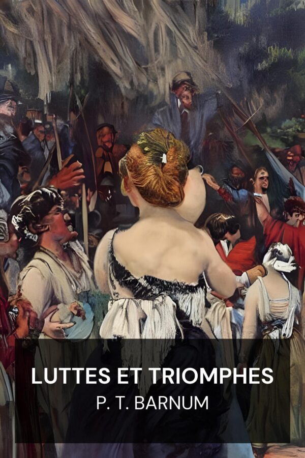 Luttes et triomphes - P. T. Barnum (Struggles and Triumphs - Francais)