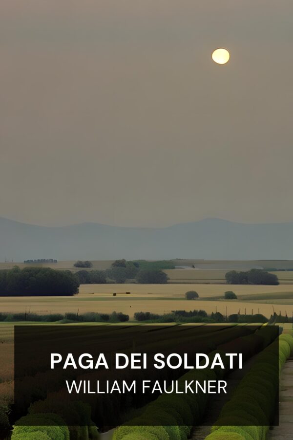 Paga dei soldati - William Faulkner (Soldiers’ Pay - Italiano)