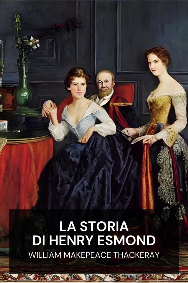La storia di Henry Esmond - William Makepeace Thackeray (The History of Henry Esmond - Italiano)