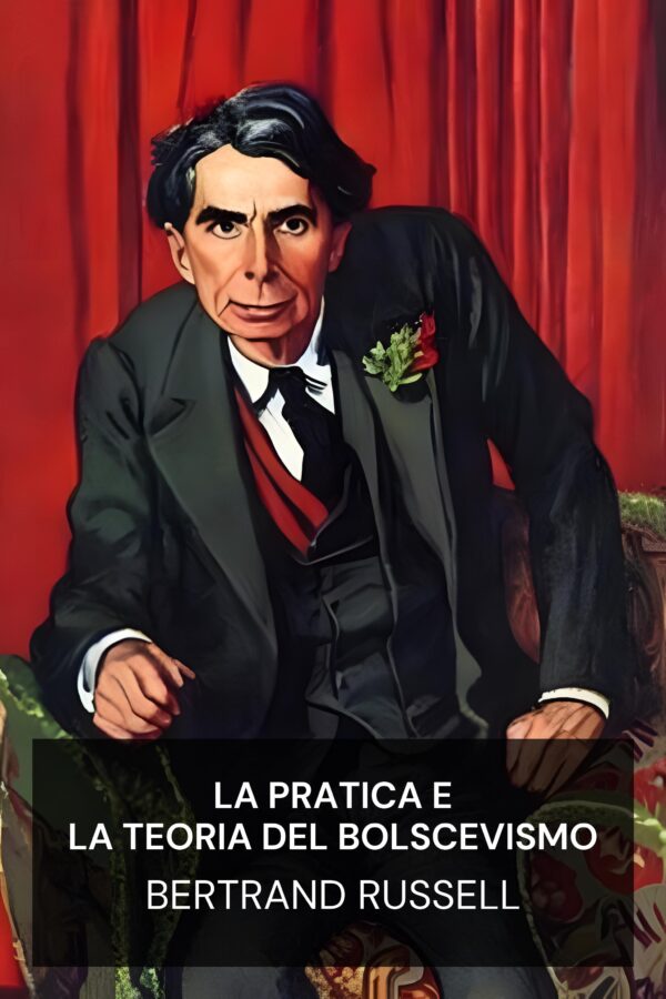 La pratica e la teoria del bolscevismo - Bertrand Russell (The Practice and Theory of Bolshevism - Italiano)