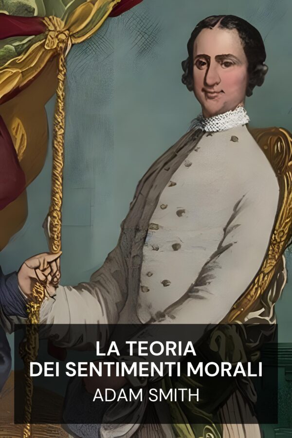 La teoria dei sentimenti morali - Adam Smith (The Theory of Moral Sentiments - Italiano)