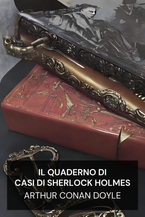 Il quaderno di casi di Sherlock Holmes - Arthur Conan Doyle (The Casebook of Sherlock Holmes - Italiano)