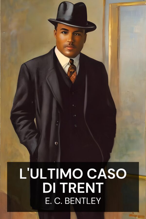 L'ultimo caso di Trent - E. C. Bentley (Trent’s Last Case - Italiano)