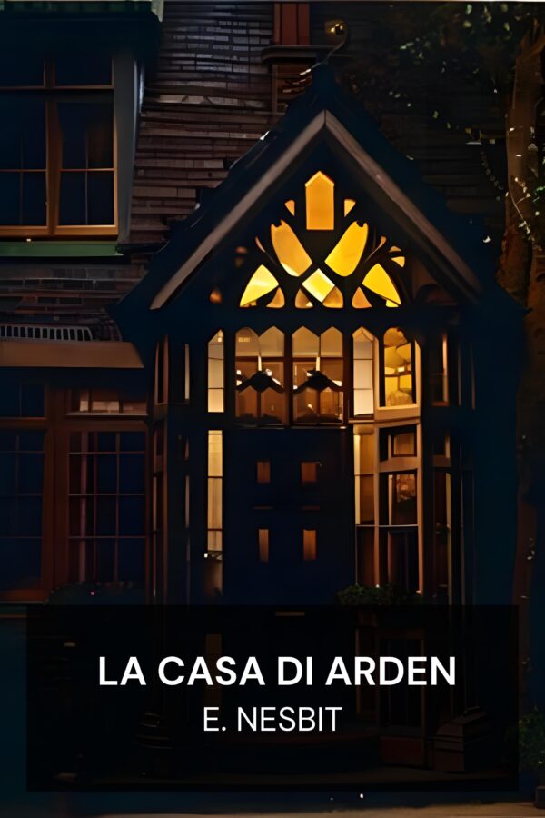 La Casa di Arden - E. Nesbit (The House of Arden - Italiano)