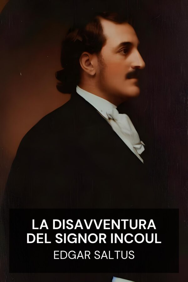 La disavventura del signor Incoul - Edgar Saltus (Mr. Incoul’s Misadventure - Italiano)