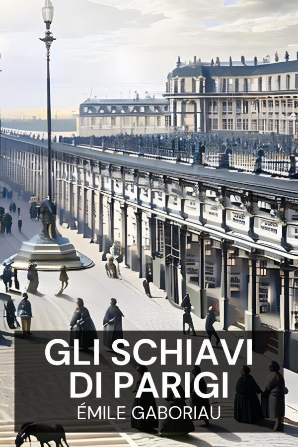 Gli schiavi di Parigi - Émile Gaboriau (The Slaves of Paris - Italiano)