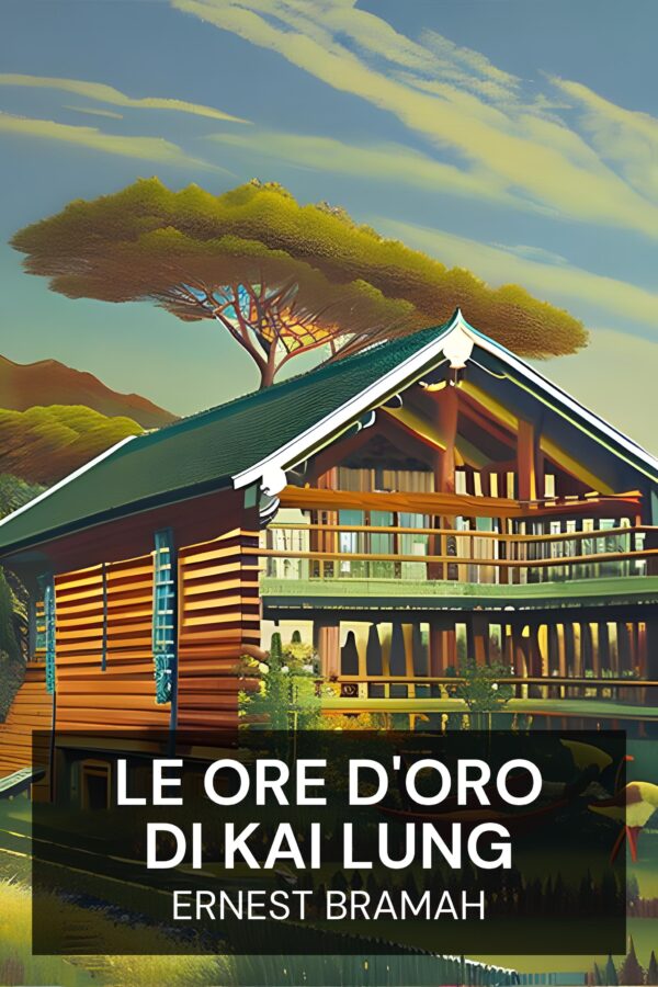 Le ore d'oro di Kai Lung - Ernest Bramah (Kai Lung’s Golden Hours - Italiano)
