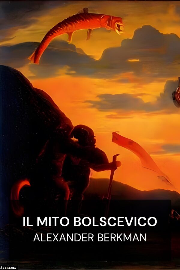 Il mito bolscevico - Alexander Berkman (The Bolshevik Myth - Italiano)