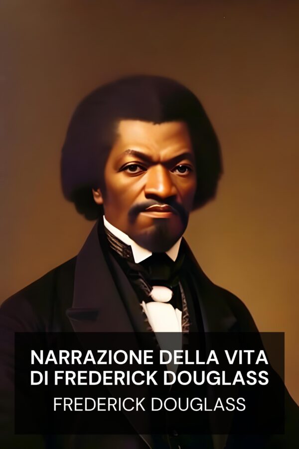 Narrazione della vita di Frederick Douglass - Frederick Douglass (Narrative of the Life of Frederick Douglass - Italiano)