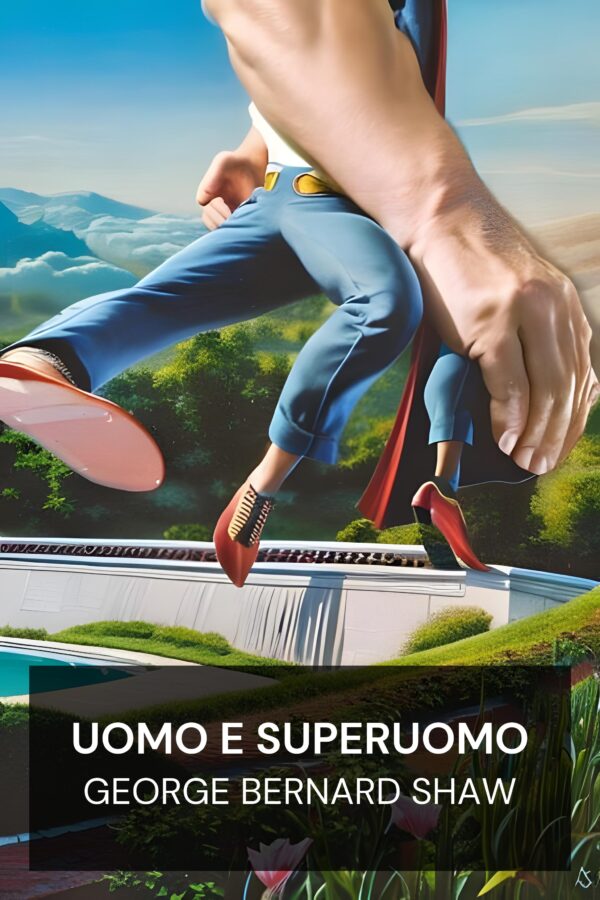 Uomo e Superuomo - George Bernard Shaw (Man and Superman - Italiano)