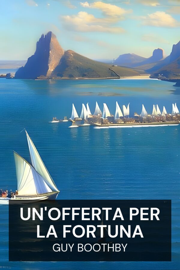 Un'offerta per la fortuna - Guy Boothby (A Bid for Fortune - Italiano)