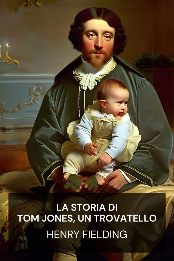 La storia di Tom Jones, un trovatello - Henry Fielding (The History of Tom Jones, a Foundling - Italiano)