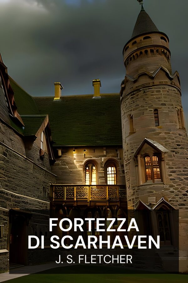 Fortezza di Scarhaven - J. S. Fletcher (Scarhaven Keep - Italiano)