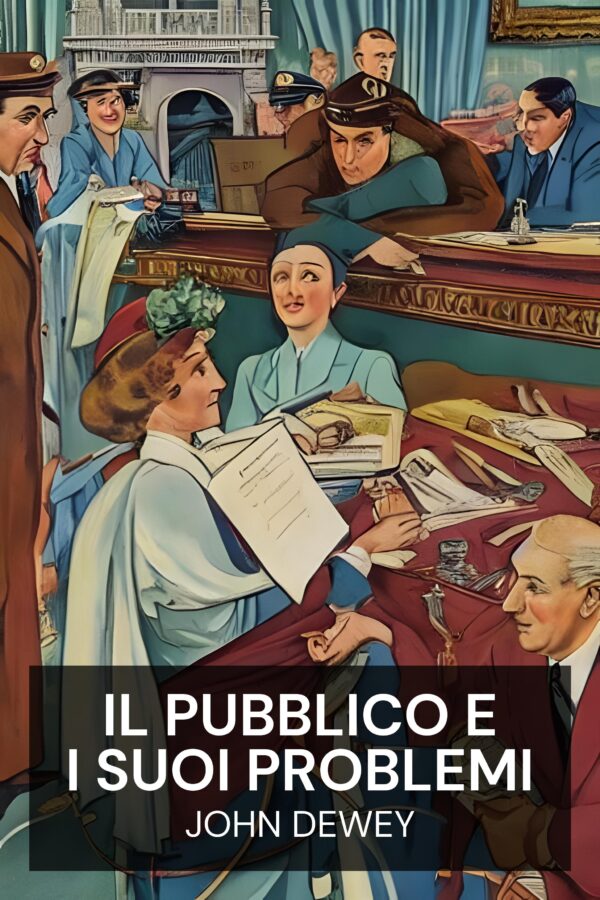 Il pubblico e i suoi problemi - John Dewey (The Public and Its Problems - Italiano)