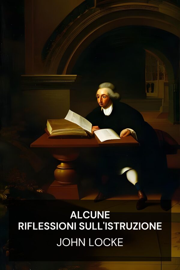 Alcune riflessioni sull'istruzione - John Locke (Some Thoughts Concerning Education - Italiano)