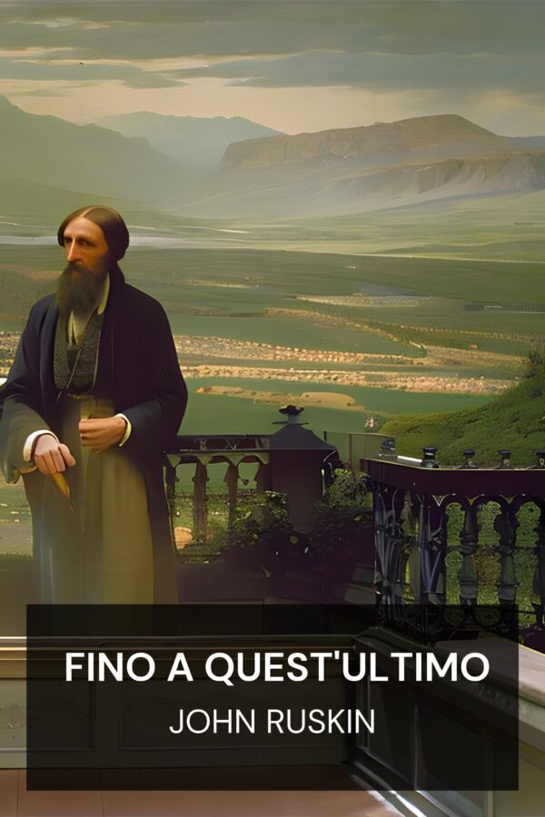 Fino a quest'ultimo - John Ruskin (Unto This Last - Italiano)