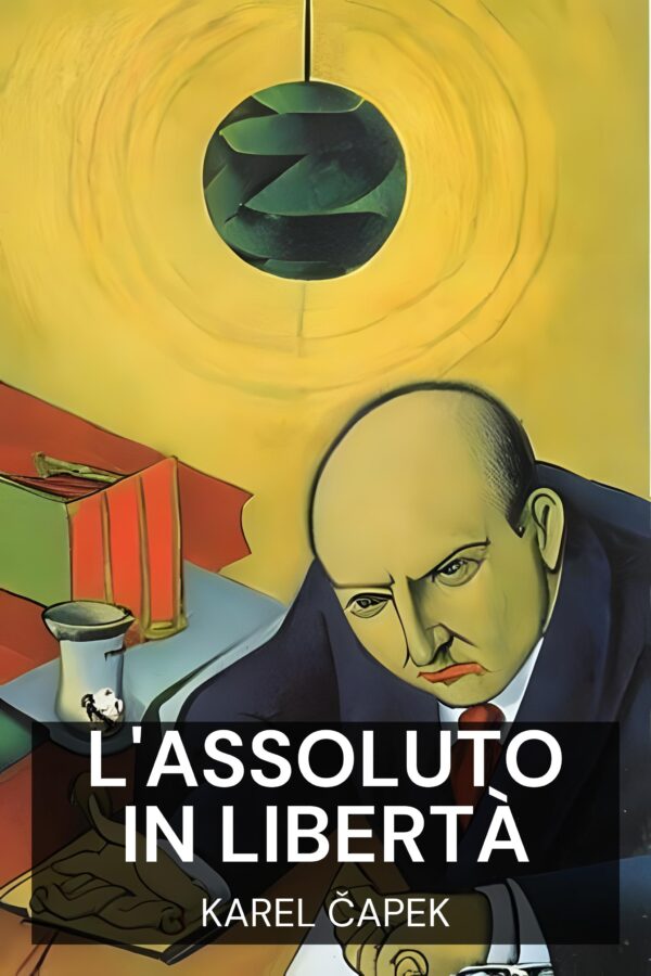 L'Assoluto in libertà - Karel Čapek (The Absolute at Large - Italiano)