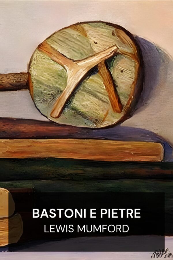 Bastoni e pietre - Lewis Mumford (Sticks and Stones - Italiano)