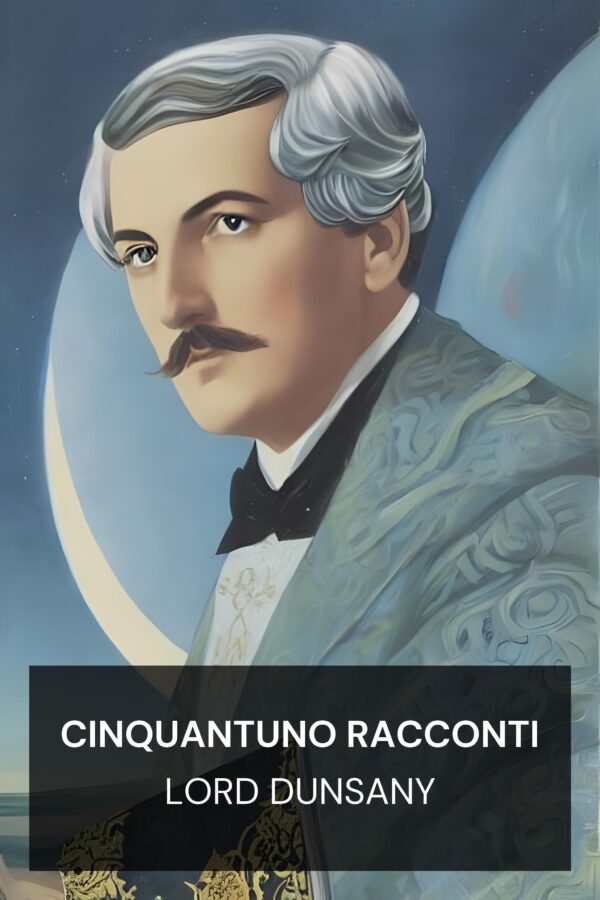 Cinquantuno racconti - Lord Dunsany (Fifty-One Tales - Italiano)
