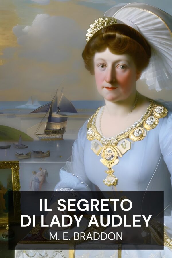 Il segreto di Lady Audley - M. E. Braddon (Lady Audley’s Secret - Italiano)