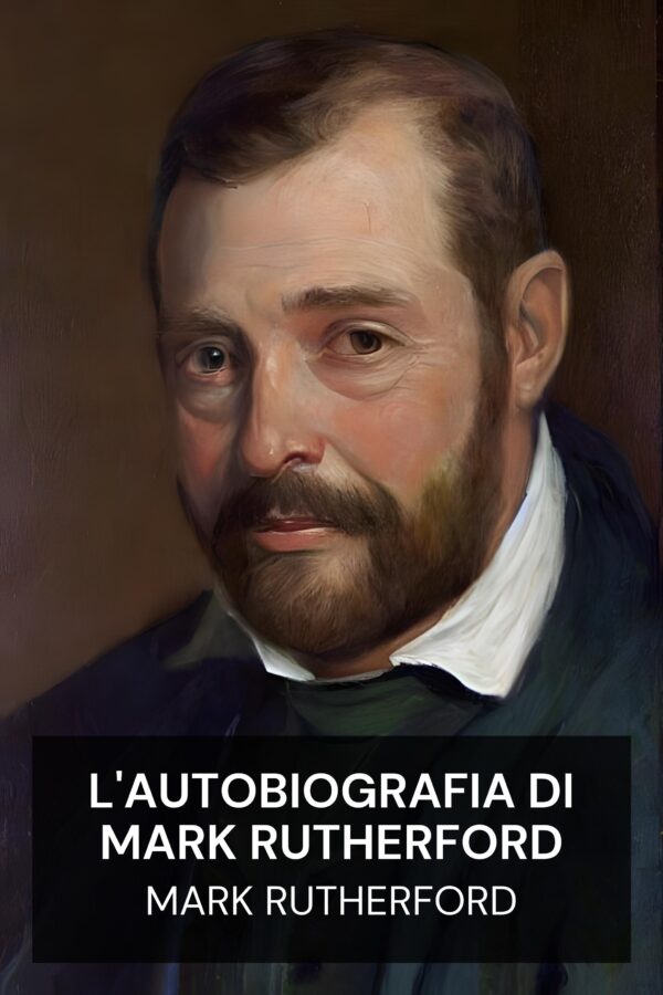 L'autobiografia di Mark Rutherford - Mark Rutherford (The Autobiography of Mark Rutherford - Italiano)
