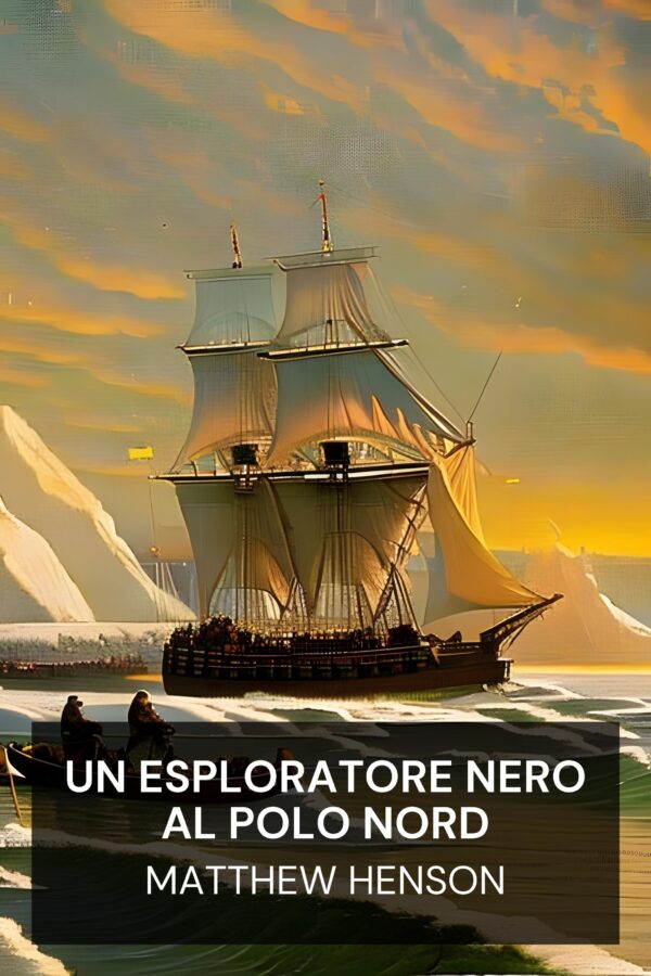 Un esploratore nero al Polo Nord - Matthew Henson (A Negro Explorer at the North Pole - Italiano)