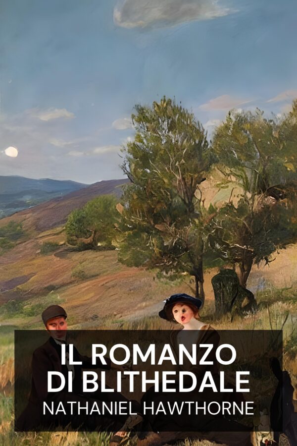 Il romanzo di Blithedale - Nathaniel Hawthorne (The Blithedale Romance - Italiano)