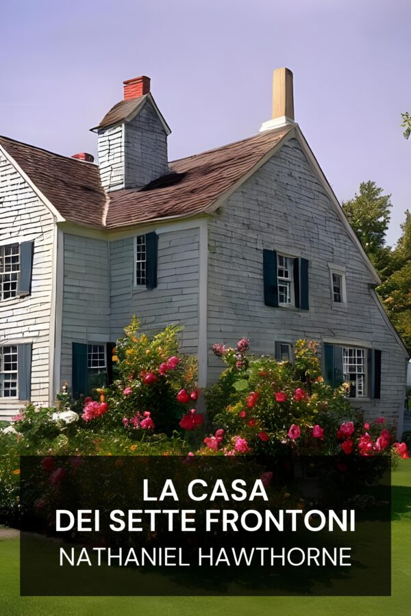 La casa dei sette frontoni - Nathaniel Hawthorne (The House of the Seven Gables - Italiano)