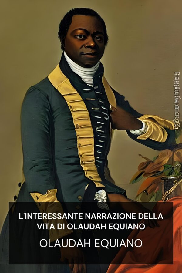 L'interessante narrazione della vita di Olaudah Equiano - Olaudah Equiano (The Interesting Narrative of the Life of Olaudah Equiano - Italiano)