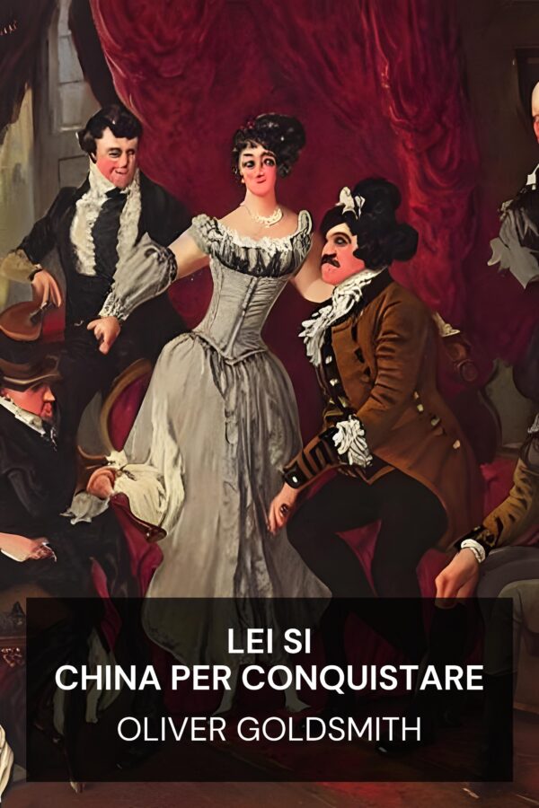 Lei si china per conquistare - Oliver Goldsmith (She Stoops to Conquer - Italiano)