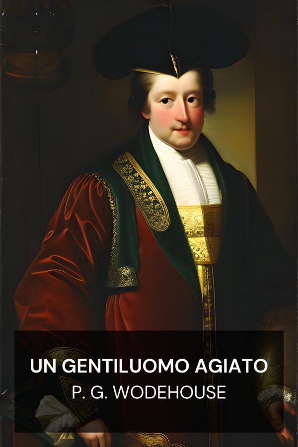 Un gentiluomo agiato - P. G. Wodehouse (A Gentleman of Leisure - Italiano)