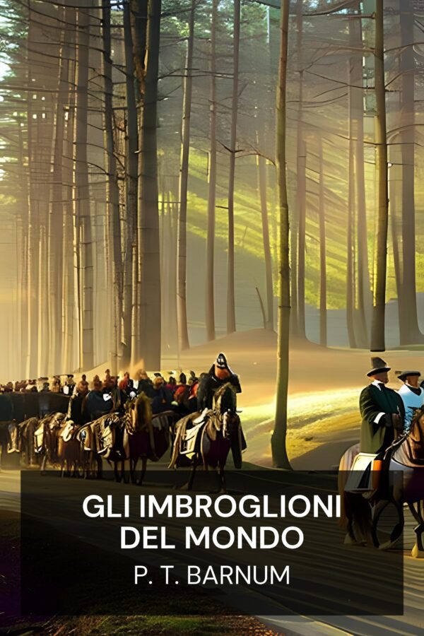 Gli imbroglioni del mondo - P. T. Barnum (The Humbugs of the World - Italiano)