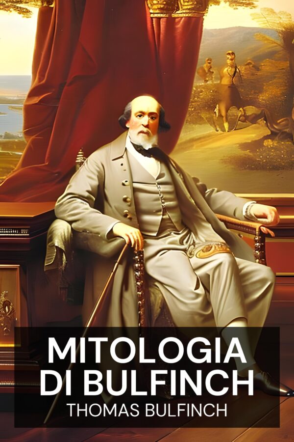 Mitologia di Bulfinch - Thomas Bulfinch (Bulfinch’s Mythology - Italiano)