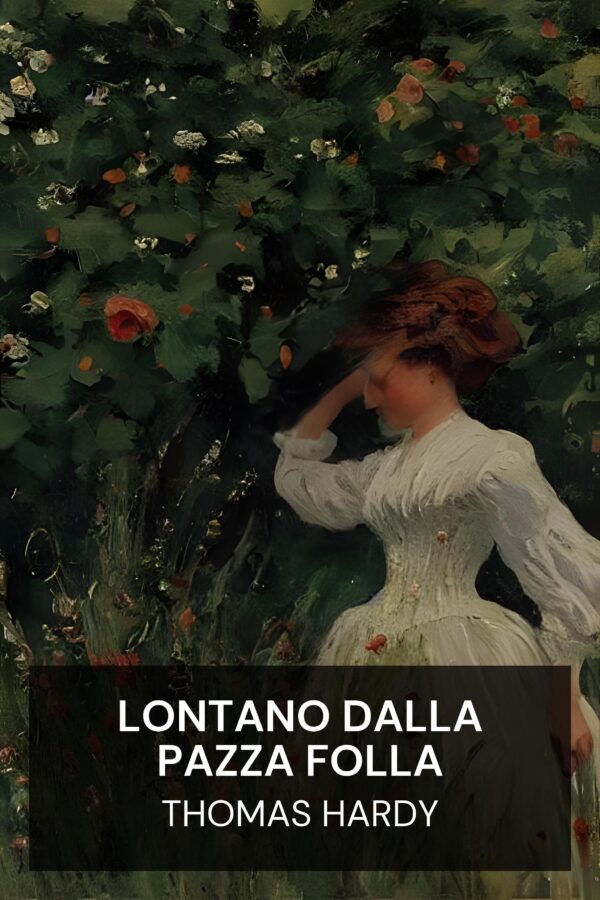Lontano dalla pazza folla - Thomas Hardy (Far from the Madding Crowd - Italiano)