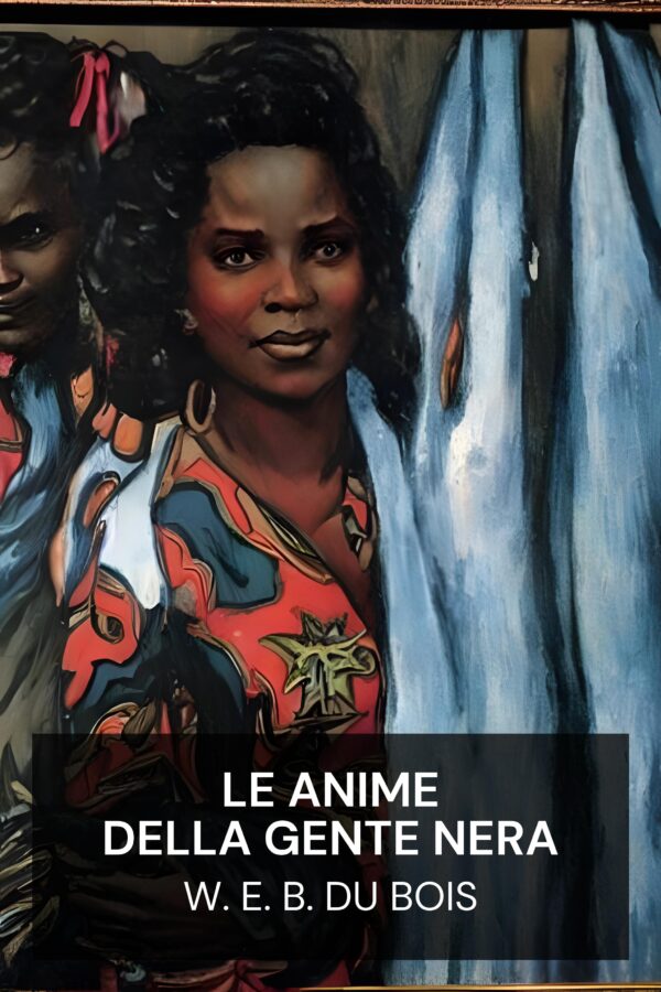 Le anime della gente nera - W. E. B. Du Bois (The Souls of Black Folk - Italiano)
