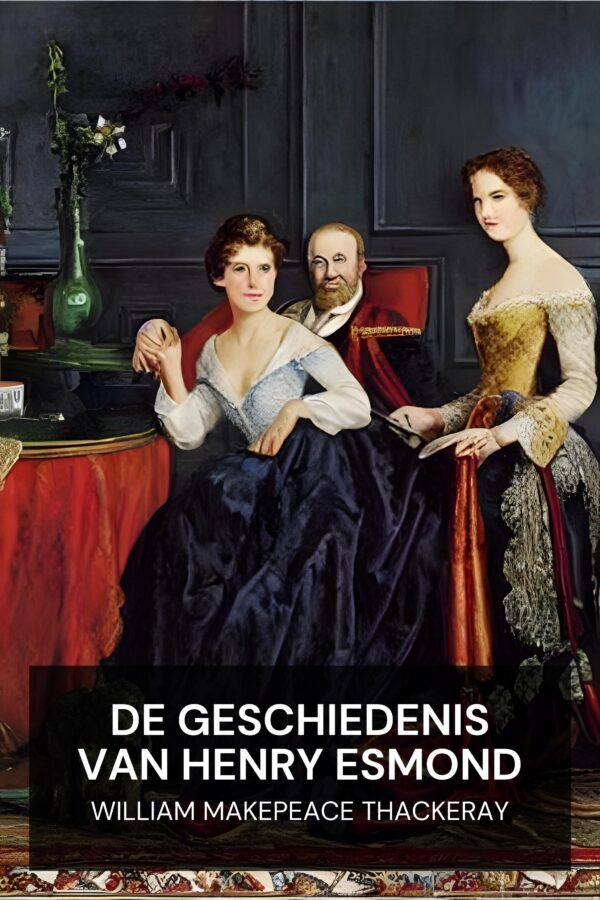 De geschiedenis van Henry Esmond - William Makepeace Thackeray (The History of Henry Esmond - Nederlands)
