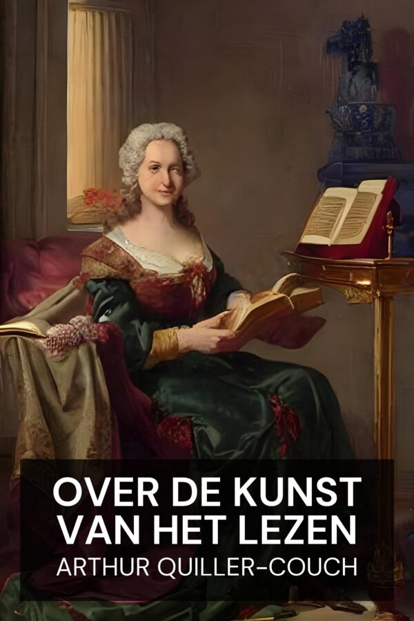 Over de kunst van het lezen - Arthur Quiller-Couch (On the Art of Reading - Nederlands)