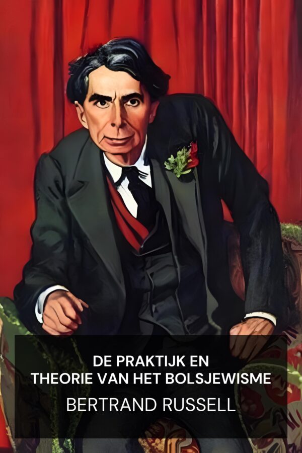 De praktijk en theorie van het bolsjewisme - Bertrand Russell (The Practice and Theory of Bolshevism - Nederlands)
