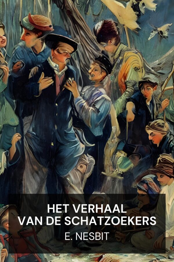Het verhaal van de schatzoekers - E. Nesbit (The Story of the Treasure Seekers - Nederlands)
