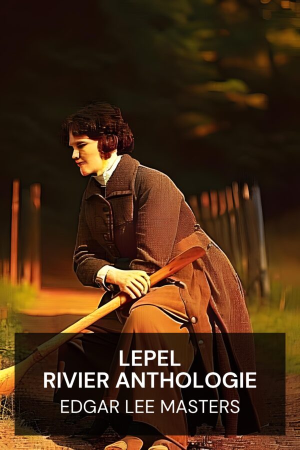 Lepel Rivier Anthologie - Edgar Lee Masters (Spoon River Anthology - Nederlands)