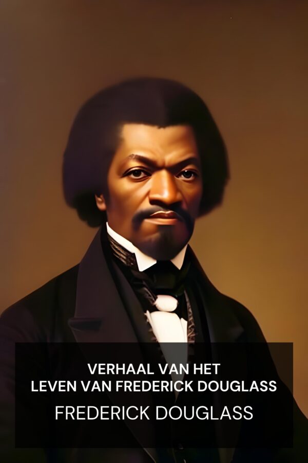 Verhaal van het leven van Frederick Douglass - Frederick Douglass (Narrative of the Life of Frederick Douglass - Nederlands)