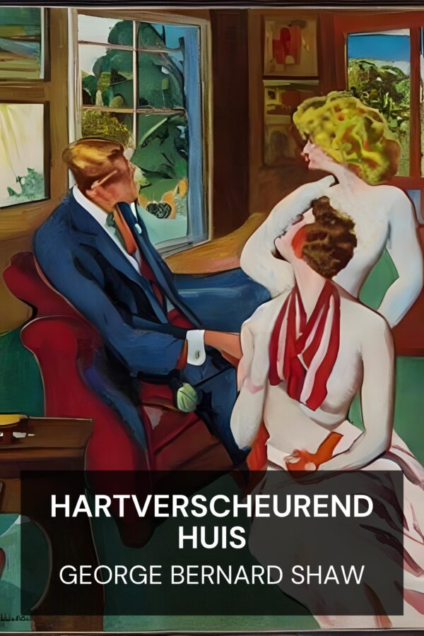 Hartverscheurend Huis - George Bernard Shaw (Heartbreak House - Nederlands)