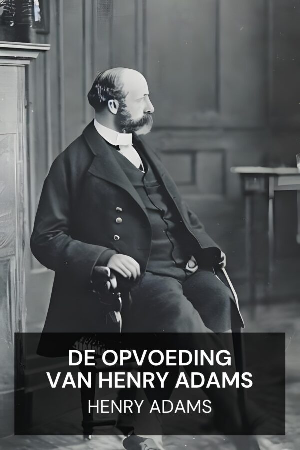 De opvoeding van Henry Adams - Henry Adams (The Education of Henry Adams - Nederlands)