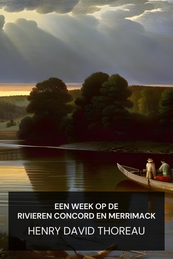 Een week op de rivieren Concord en Merrimack - Henry David Thoreau (A Week on the Concord and Merrimack Rivers - Nederlands)